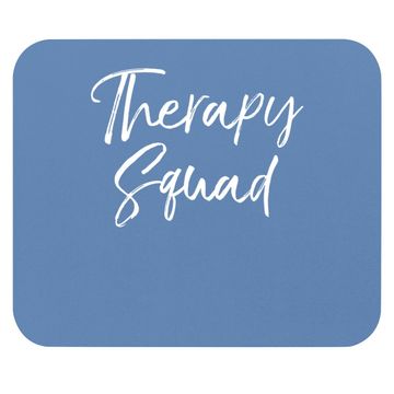 Discover Matching Physical Therapist Gifts For Groups Therapy Squad Mouse Pad