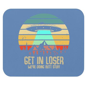 Discover Get In Loser We're Doing Butt Stuff Alien Abduction Mouse Pad
