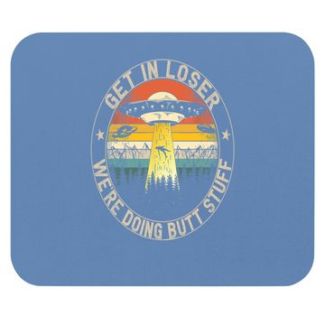 Discover Get In Loser We're Doing Butt Stuff Alien Abduction Mouse Pad