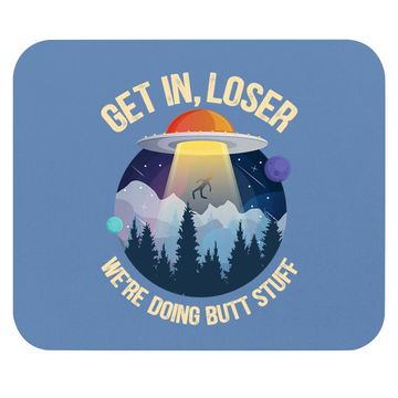 Discover Get In Loser We're Doing Butt Stuff Alien Abduction Premium Mouse Pad