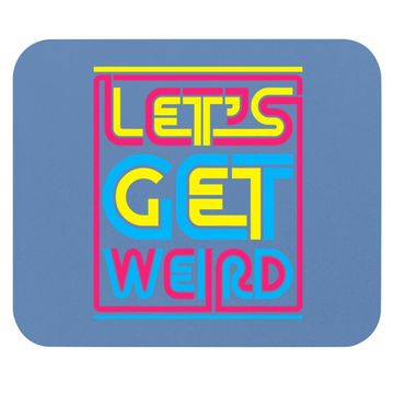 Discover Let's Get Weird Let's Get Weird Mouse Pad