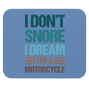 Discover I Don't Snore I Dream I'm A Motorcycle Mouse Pad