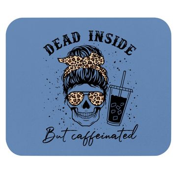 Discover Dead Inside But Caffeinated Mouse Pad