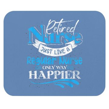 Discover Retired Nurse Just Like Regular Nurse Only Way Happier Nurse Mouse Pad