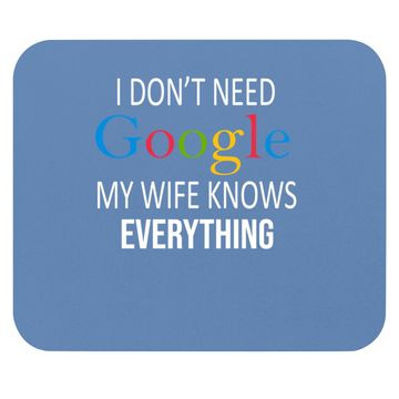 Discover I Don't Need Google My Wife Knows Everything Mouse Pad