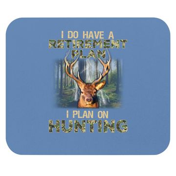 Discover I Do Have A Retirement Plan I Plan On Hunting Mouse Pad