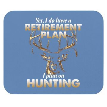 Discover I Do Have A Retirement Plan I Plan On Hunting Mouse Pad