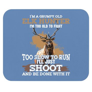 Discover I'm A Grumpy Old Elk Hunter I'm Too Old To Fight Mouse Pad