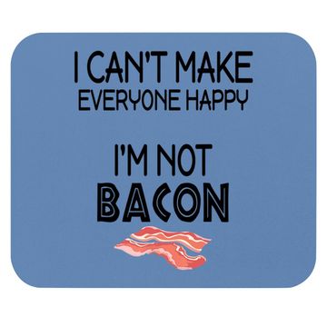 Discover I Can't Make Everyone Happy I Am Not Bacon Mouse Pad