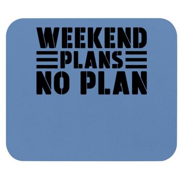 Discover Weekend Plans No Plan Mouse Pad