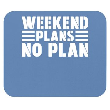 Discover Weekend Plans No Plan Mouse Pad