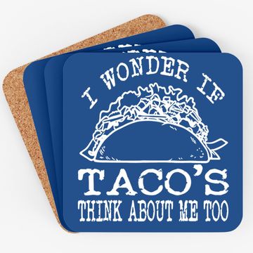 Discover I Wonder If Tacos Think About Me Too Coaster