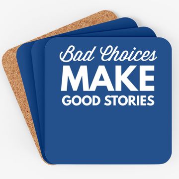 Discover Bad Choices Make Good Stories - Coaster