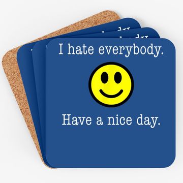 Discover I Hate Everybody Have A Nice Day Smiley Coaster