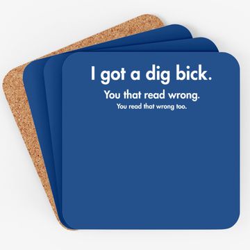 Discover I Got A Dig Bick Graphic Novelty Sarcastic Funny Coaster