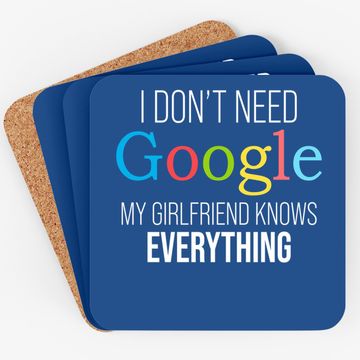 Discover I Don't Need Google, My Girlfriend Knows Everything! | Funny Boyfriend Coaster