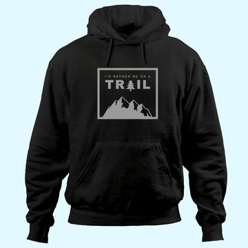 Discover I'd Rather Be On A Trail Hiking Hoodie