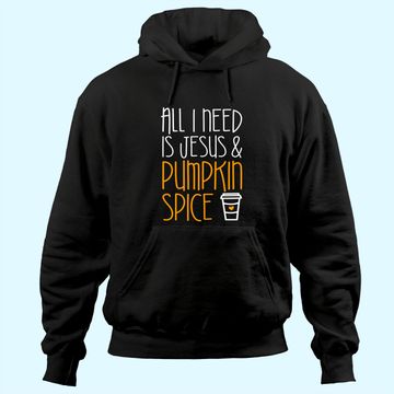 Discover All I Need Is Jesus And Pumpkin Spice Hoodie