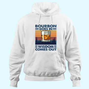 Discover Bourbon Goes In Wisdom Comes Out Bourbon Drinking Lover Gift Hoodie