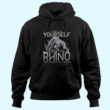 Discover Always Be Yourself Unless You Can Be A Rhino Hoodie
