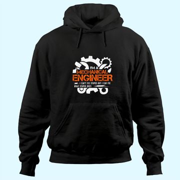 Discover Funny Mechanical Engineer I Can't Fix Stupid Hoodie