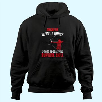 Discover Archery Is Not A Hobby It's A Post Apocalyptic Survival Skill Hoodie