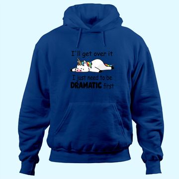 Discover 'll Get Over It I Just Need To Be Dramatic First Hoodie
