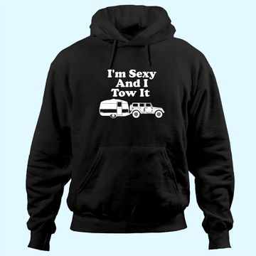 Discover I'm Sexy And I Tow It Funny Camping Hoodie