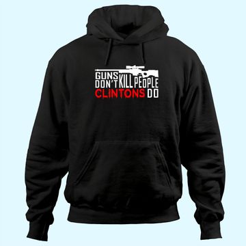 Discover Guns Don't Kill People Clintons Do - Conservative Republican Hoodie