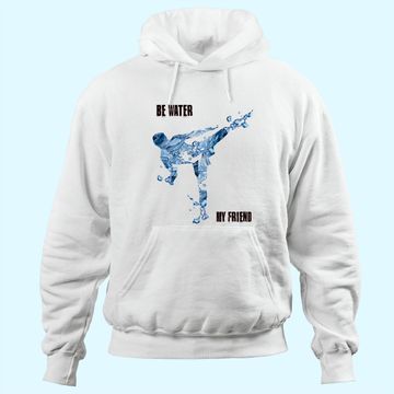 Discover Bruce Lee Quote Be water My Friend Hoodie