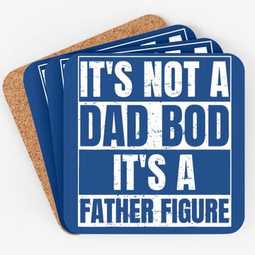 Discover Coaster It's Not A Dad Bod It's A Father Figure