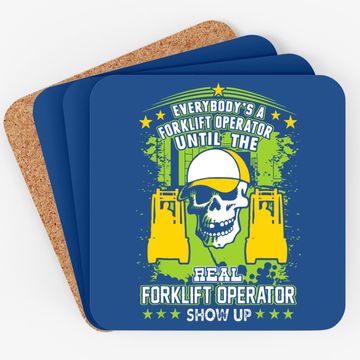 Discover Everybody Is Forklift Operator Until Real Shows Up Coaster