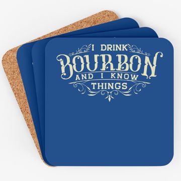 Discover I Drink Bourbon And I Know Things Coaster