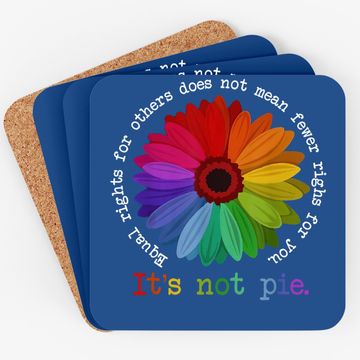 Discover Equal Rights For Others Does Not Mean Fewer Rights For You It's Not Pie Flower LGBT Pride Month Coaster