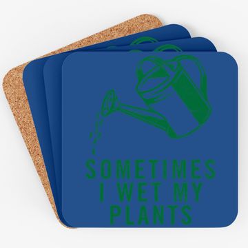 Discover Sometimes I Wet My Plants Coaster