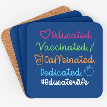 Discover Educated Vaccinated Caffeinated Dedicated Educator Coaster