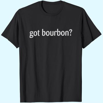 Discover Women's Got Bourbon T-Shirt