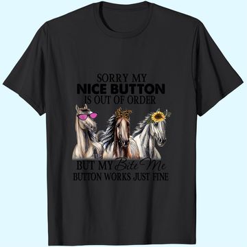 Discover Horse Sorry My Nice Button is Out of Order But My Bite Me Button Works Just Fine Shirt