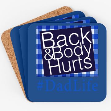 Discover Back And Body Hurts Dad Life Fathers Day Coaster