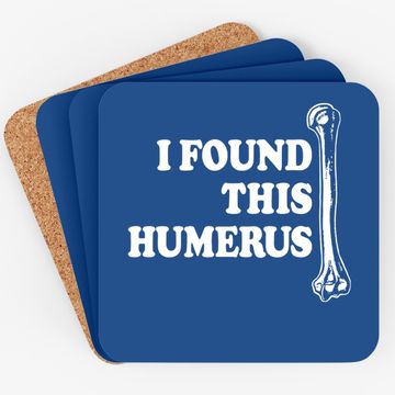 Discover Instant Message I Found This Humerus Coaster