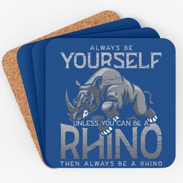 Discover Always Be Yourself Unless You Can Be A Rhino Coaster