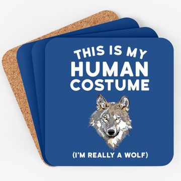 Discover This Is My Human Costume I'm Really A Wolf Coaster