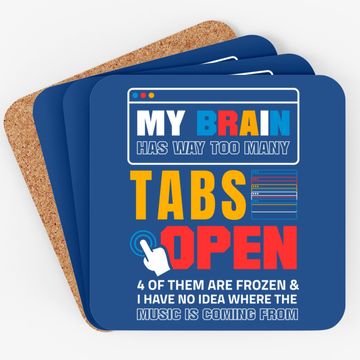 Discover My Brain Has Too Many Tabs Open For A Software Developer Coaster