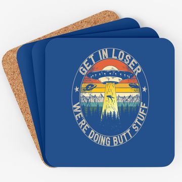 Discover Get In Loser We're Doing Butt Stuff Alien Abduction Coaster
