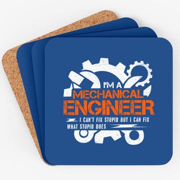 Discover Funny Mechanical Engineer I Can't Fix Stupid Coaster