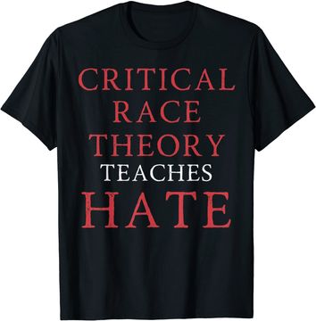 Discover Critical Race Theory Teaches Hate T-Shirt