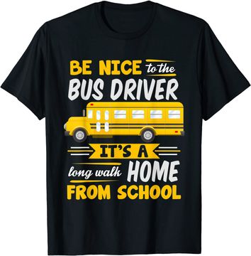Discover Be Nice To The Bus Driver Funny School Bus Driver T-Shirt