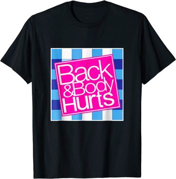 Discover Back and Body Hurts T Shirt