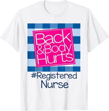 Discover Back And Body Hurts Registered Nurse T Shirt