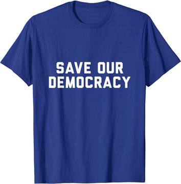 Discover Save Our Democracy T Shirt